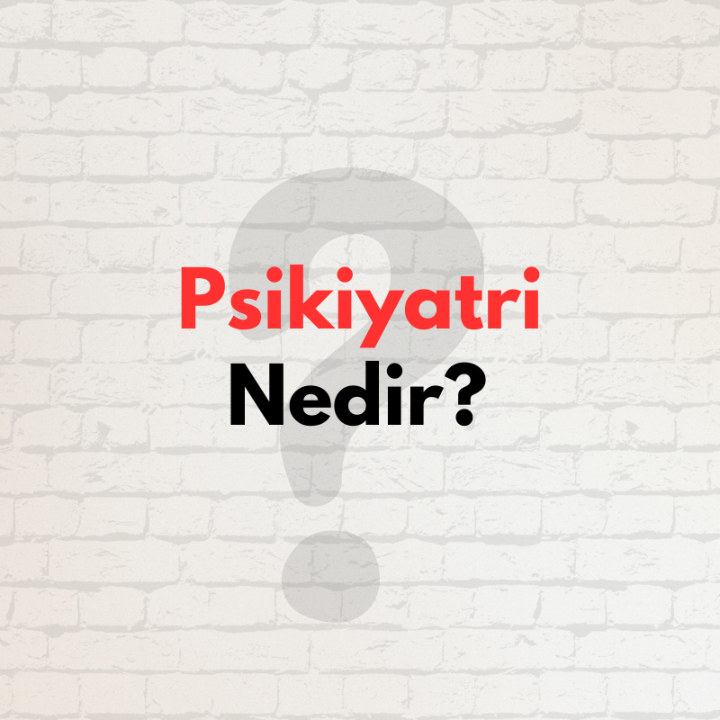 Psikiyatri Nedir?